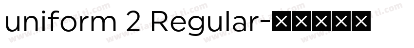 uniform 2 Regular字体转换